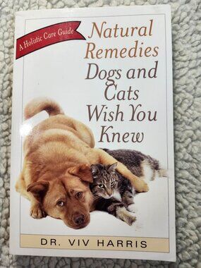 Natural Remedies Dogs and Cats Wish You Knew Dr Viv Harris Ulysses Press 2008